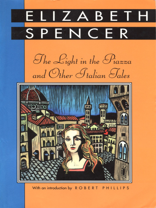 Title details for The Light in the Piazza and Other Italian Tales by Elizabeth Spencer - Available